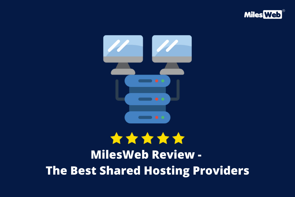 MilesWeb Review – The Best Shared Hosting Providers